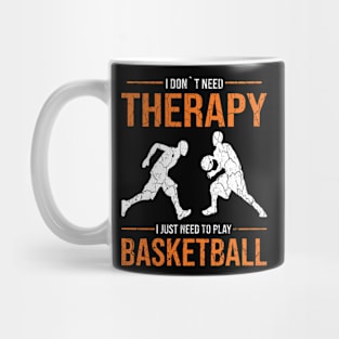 I don´t need therapy i just need to play basketball gift Mug